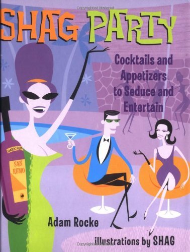 Shag Party: Cocktails and Appetizers to Seduce and Entertain (Hardcover)