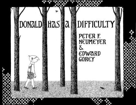 EDWARD GOREY DONALD HAS A DIFFICULTY HC