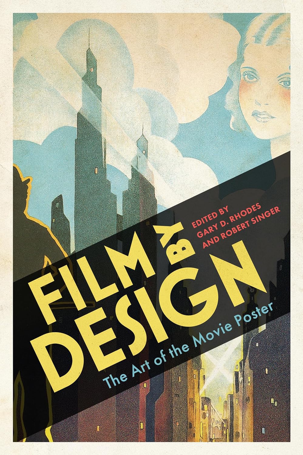 A vintage-style poster/book-cover design for Film Design, with large yellow title text on a black diagonal banner, illustrated city buildings, a woman's face, and smaller text reading 'The Art of the Movie Poster' and 'Edited by Gary D. Rhodes and Robert Singer.