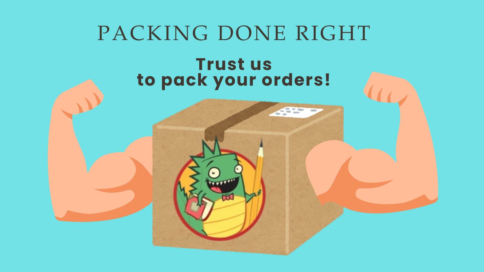 A promotional graphic with the text 'PACKING DONE RIGHT' and 'Trust us to pack your orders!' above a cartoon brown cardboard box with a green monster holding a pencil. Two flexed human arms surround the box on a light blue background.