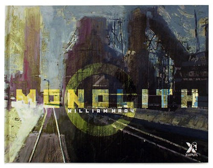 An abstract industrial landscape painting featuring a train tracks, silhouettes of factories or towers, and large stylized text reading 'monolith' with 'william wray' across it. The artwork has a textured, painterly look with blue, yellow, brown, black, and gray tones.