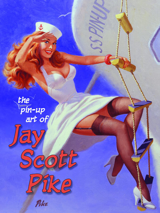 Cover of the book 'The Pin-Up Art of Jay Scott Pike' featuring a colorful illustration of a woman in a sailor-style outfit and heels, with a playful pose, against a stylized nautical background.