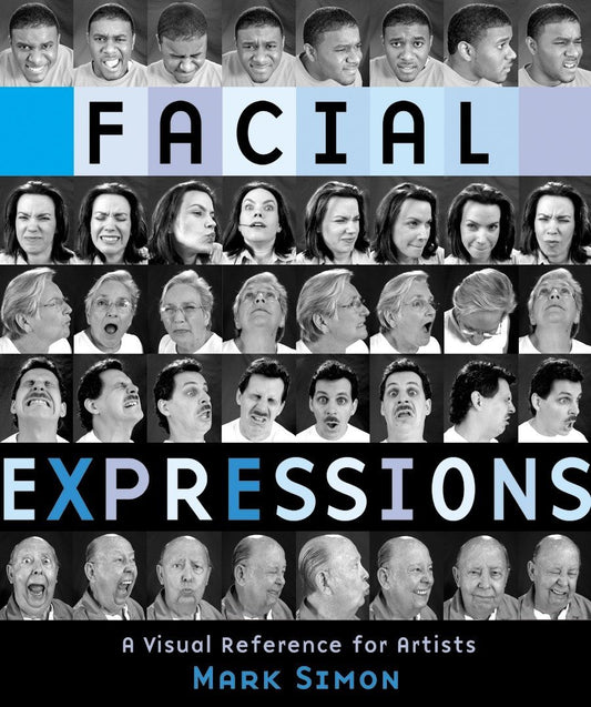 FACIAL EXPRESSIONS A VISUAL REFERENCE FOR ARTISTS