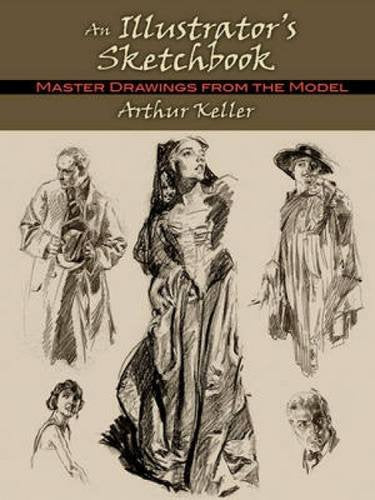 AN ILLUSTRATORS SKETCHBOOK MASTER DRAWINGS FROM THE MODEL ARTHUR KELLER