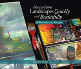 HOW TO PAINT LANDSCAPES QUICKLY AND BEAUTIFULLY IN WATERCOLOR AND GOUACHE