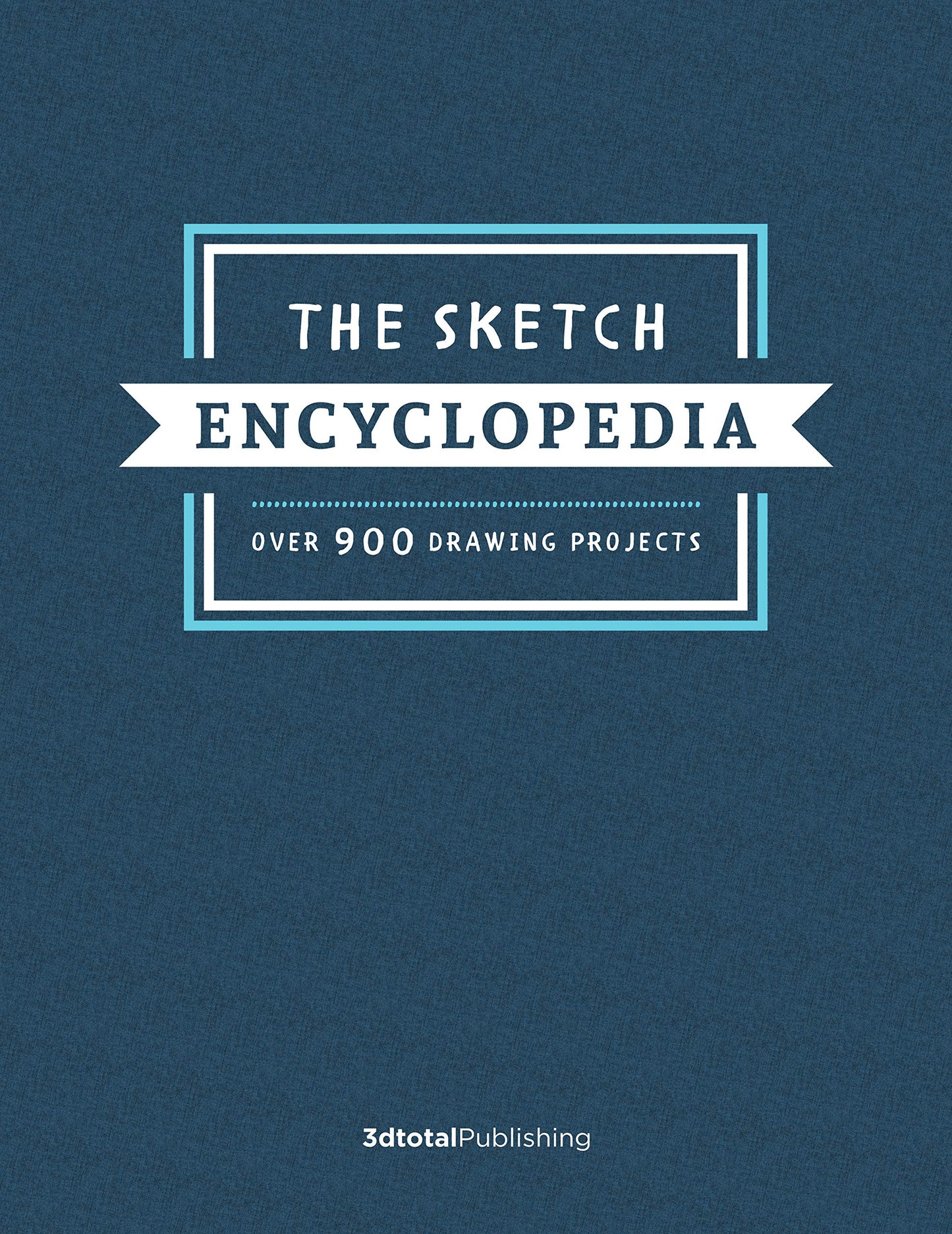SKETCH ENCYCLOPEDIA OVER 900 DRAWING PROJECTS HC